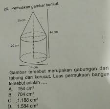 Jadi volume bangun gabungan tersebut adalah 2156 cm3. Gambar Tersebut Merupakan Gabungan Dari Tabung Dan Kerucut Luas Permukaan Bangun Tersebut Adalah Brainly Co Id