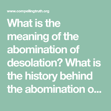 What Is The Meaning Of The Abomination Of Desolation What Is The History Behind The Abomination Of Desolation Meant To Be Bible Study Feelings