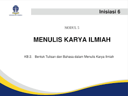 Menurut wikipedia, karya ilmiah adalah sebuah laporan tertulis dan. Menulis Karya Ilmiah Inisiasi 6 Modul 5 Ppt Download
