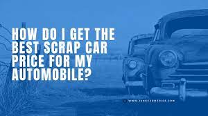 Scrap Car Prices In 2021 What S A Junk Cars Scrap Value Current Prices Updated Daily