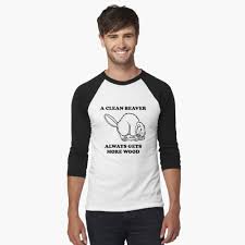 We did not find results for: A Clean Beaver Always Gets More Wood T Shirt By Bawdy Redbubble
