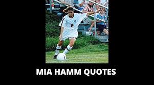 Share mia hamm quotations about sports, soccer and team. 65 Mia Hamm Quotes On Success In Life Overallmotivation