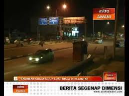 Menurutnya, cuaca lembap yang berlaku ketika ini dijangka berkurangan menjelang lewat petang hari ini. Fenomena Cuaca Sejuk Luar Biasa Di Kelantan Youtube