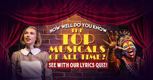 It's like the trivia that plays before the movie starts at the theater, but waaaaaaay longer. How Well Do You Know The Top Musicals Of All Time See With Our Lyrics Quiz Brainfall
