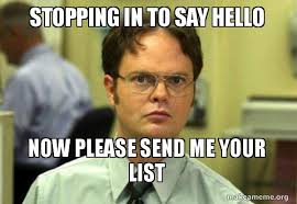 Stopping In To Say Hello Now Please Send Me Your List Schrute Facts Dwight Schrute From The Office Make A Meme