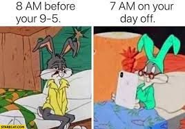 Communist bugs bunny, also known as soviet bugs bunny recently became a large meme. Bugs Bunny 8 Am Before Your 9 5 Vs 7 Am On Your Day Off Comparison Starecat Com