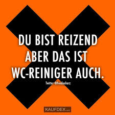 Du Bist Reizend Aber Das It Wc Reiniger Auch Kaufdex Lustige Spruche Lustige Spruche Witzige Spruche Spruche