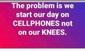 Several times this afternoon he had sounded as if he were on his knees. Starting Your Day On Your Knees Will Solve Your Problems Im14andthisisdeep