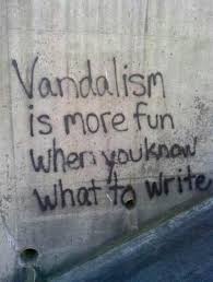 Vandalism Is More Fun When Youknow What To Write Graffiti Quotes Funny Pictures Quote Aesthetic
