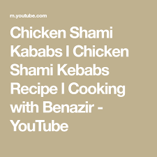 Chicken Shami Kababs L Chicken Shami Kebabs Recipe L Cooking With Benazir Youtube Kebab Recipes Shami Kebabs Kebab