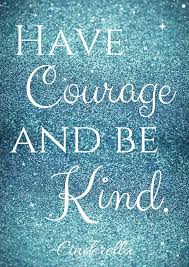 If You Saw Cinderella I Am Sure You Loved It Here Is A Have Courage And Be Kind Cinderella Free Printabl Disney Quotes Quotes Disney Have Courage And Be Kind