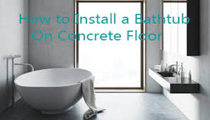 • how to build your own designer bathtub. How To Install A Bathtub On Concrete Floor