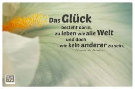 Das Gluck Besteht Darin Zu Leben Wie Alle Welt Und Doch Wie Kein Anderer