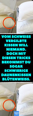 Vom Schweiss Vergilbte Kissen Will Niemand Doch Mit Diesen Tricks Bekommst Du Sogar Schwierige Daunenkissen B Daunenkissen Richtig Waschen Daunenkissen Waschen