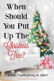 But it's really up to you, when (or if) you want to put up christmas decorations. When Should You Put Up The Christmas Tree Mom Needs Chocolate