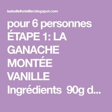 Pour 6 Personnes Etape 1 La Ganache Montee Vanille Ingredients 90g De Choc Ganache Montee Vanille Ganache Montee Ganache Montee Chocolat Blanc