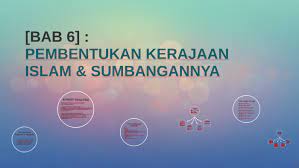 ( merujuk tema 8 huraian sukatan pelajaran dan buku teks sejarah tingkatan 4 bab 6. Bab 6 Pembentukan Kerajaan Islam Sumbangannya By Zet