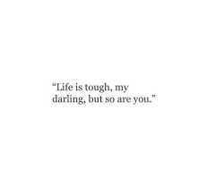 Life Is Tough My Darling But So Are You Stephanie Bennett Henry Quotes Darling Quotes Life Is Tough Cheesy Quotes