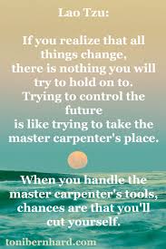 Living Wisely In The Midst Of Impermanence And Uncertainty Lao Tzu Quotes Lao Tzu Philosophy Quotes