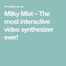 Milky Mist The Most Interactive Video Synthesizer Ever Gambling Sites Synthesizer Interactive