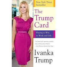 Trump card a key resource to gain an advantage at the opportune moment, as in that surprise witness was the defense's trump card, or she played her trump card, announcing that the senator would speak. The Trump Card By Ivanka Trump Paperback Target