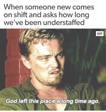 New Employees Asking How Long We Ve Been Understaffed Nurse Memes Humor Nurse Humor Work Humor