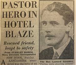A Lancanshire evangelist was the hero of an hotel fire in Chicago today in  which three were killed and nine injured. He is the Rev. Leonard Ravenhill.  Mr. Ravenhill rescued a semi-conscious