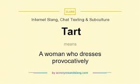 Tart A Woman Who Dresses Provocatively By Acronymsandslang Com