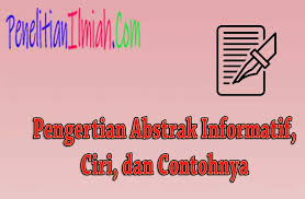 Adapun untuk laporan skripsi, tesis, disertasi. Pengertian Abstrak Informatif Ciri Dan Contohnya