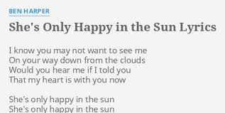 I'm a living sunset lightning in my bones push me to the edge but my will is stone. She S Only Happy In The Sun Lyrics By Ben Harper I Know You May