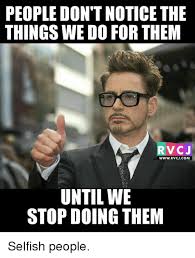 Memes Selfishness And People Don T Noticethe Things We Do For Them Rv Cj Www Rvcj C Selfish People Selfish People Quotes Inspirational Quotes Disney