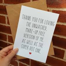 Thank You Message For Birthday Gift From Boyfriend Boyfriend Birthday Card Husband Girlfriend Thank You For Loving The Unwashed Make Up Free Version Of Me As Well As The Super Hot One Birthday Cards For Boyfriend Cards