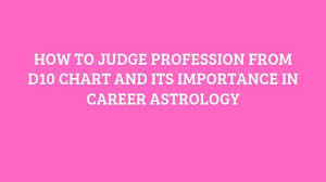 Career Astrology And Determining Profession From D 10 Chart