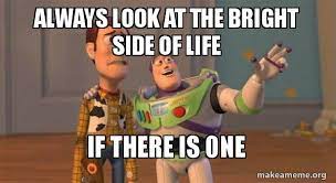 Always Look At The Bright Side Of Life If There Is One Buzz And Woody Toy Story Meme Make A Meme