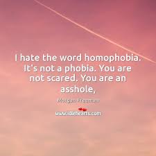 Valuable advice from acting legend, mr. I Hate The Word Homophobia It S Not A Phobia You Are Not Scared You Are An Asshole Idlehearts