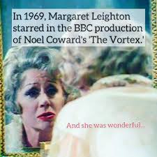 Now at youtube, Noël Coward's 1924 play, 'The Vortex,' about a vain  socialite mother (Florence Lancaster, played by the great Margaret  Leighton) and closeted, drug-addicted son (Nicky Lancaster, played by  Richard Warwick),