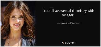 Sexual tension can make life feel more exciting and gives you something to look forward too. Jessica Alba Quote I Could Have Sexual Chemistry With Vinegar
