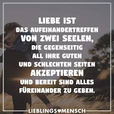 Liebe Ist Das Aufeinandertreffen Von Zwei Seelen Die Gegenseitig All Ihre Guten Und Schlechten Seiten Akzeptieren Und Bereit Sind Alles Fureinander Zu Geben Zitate Romantische Spruche Weisheiten