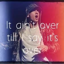 It Ain T Over Till I Say It S Over Eminem Eminem Sayings Marshall Mathers