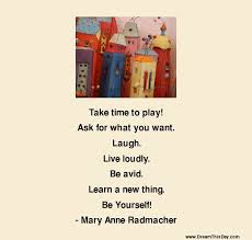 You may not realize but the present times have taken a toll on our playful activities and people are so hard pressed for leisure time that having fun has also become a task. Playful Quotes And Sayings Quotesgram