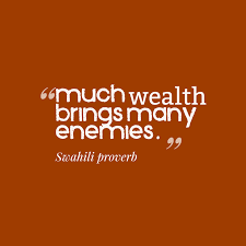 Much Wealth Brings Many Enemies Swahili Proverb Inspirational Pictures Much Wealth Brings Many Enemi Enemies Quotes Proverbs Inspirational Quotes Motivation