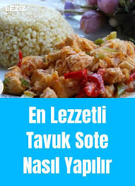 En Lezzetli Tavuk Sote Nasil Yapilir Yemek Tarifi Leziz Yemek Yemek Yemek Sanati