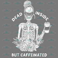 Dead Inside But Caffeinated Coffee Lover Coffee Mug Woman Gift Woman Shirt Body Bone Gift Gift Gift For Friends Friends Gift Png Dead Inside Inside Art Kate Spade Wallpaper Will call you out for being a thief. dead inside but caffeinated coffee