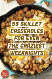 55 Skillet Casseroles For Even The Craziest Weeknights Cast Iron Skillet Recipes Dinner Skillet Dinner Recipes Cast Iron Skillet Cooking