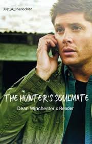 The Hunter's Soulmate (Dean Winchester x Reader)