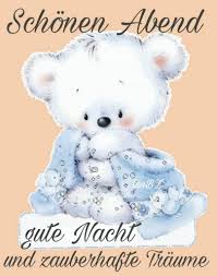Guten abend, gute nacht, mit rosen bedacht, mit näglein besteckt, schlupf unter die deck. Gute Abend Gute Nacht Text Bilder Kostenlos Downloaden Birthday Cards For Friends Funny Birthday Cards Tatty Teddy