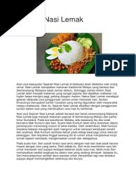 Menjelaskan asal usul nasi lemak yang menjadi makanan rakyat dan bagaimana ia menjadi unsur penyerapan budaya di malaysia by sukri_10 in types > creative writing and nasi lemak. Sejarah Nasi Lemak