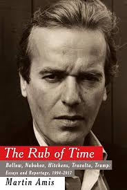 The Rub of Time: Bellow, Nabokov, Hitchens, Travolta, Trump: Essays and  Reportage, 1994-2017: Amis, Martin: 9781400044535: Amazon.com: Books