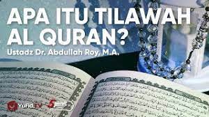 ) adalah kitab suci agama islam. Apa Itu Tilawah Al Quran Ustadz Abdullah Roy Youtube