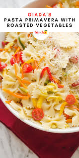 pasta primavera with roasted vegetables giadzy recipe in 2021 italian dinner recipes dinner recipes easy quick giada recipes